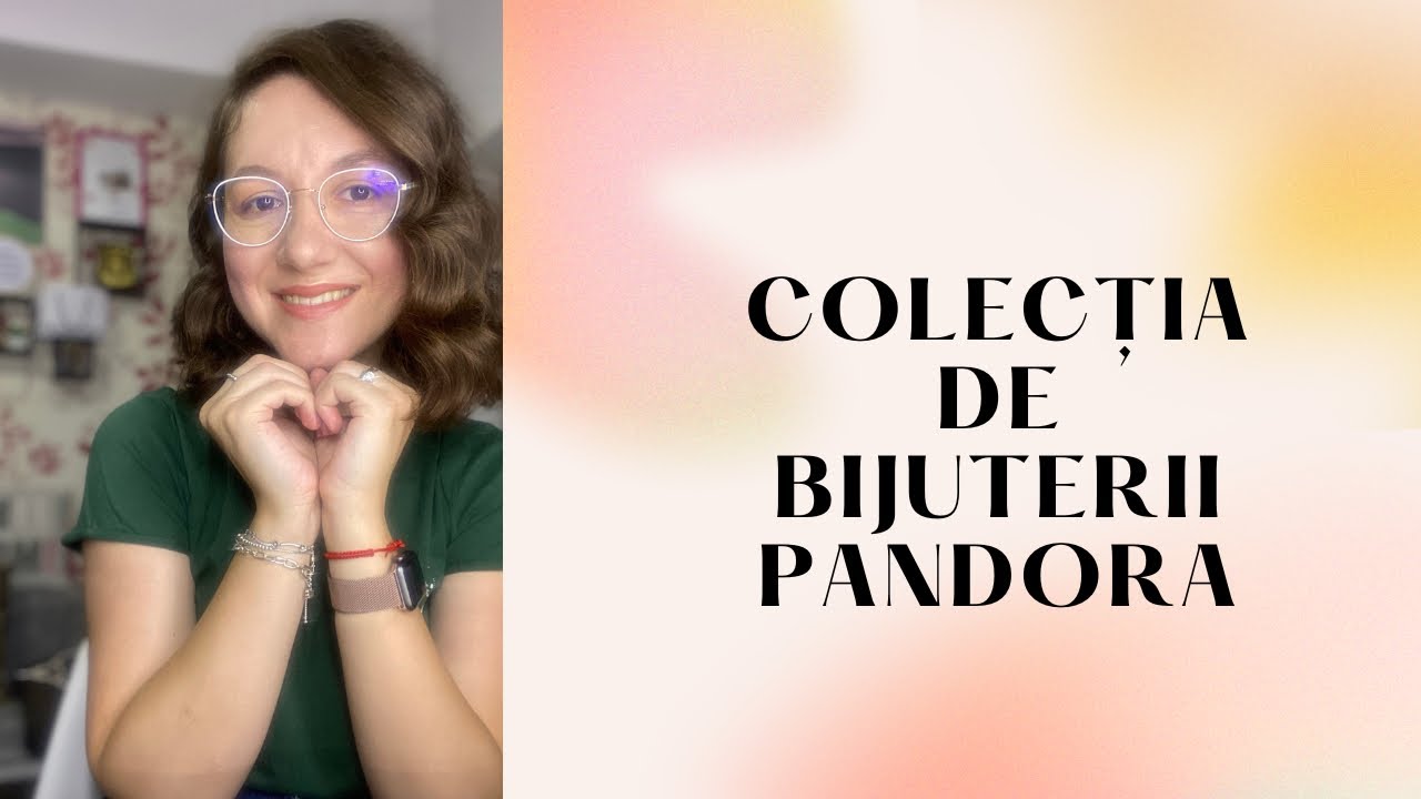 Colectia de bijuterii PANDORA