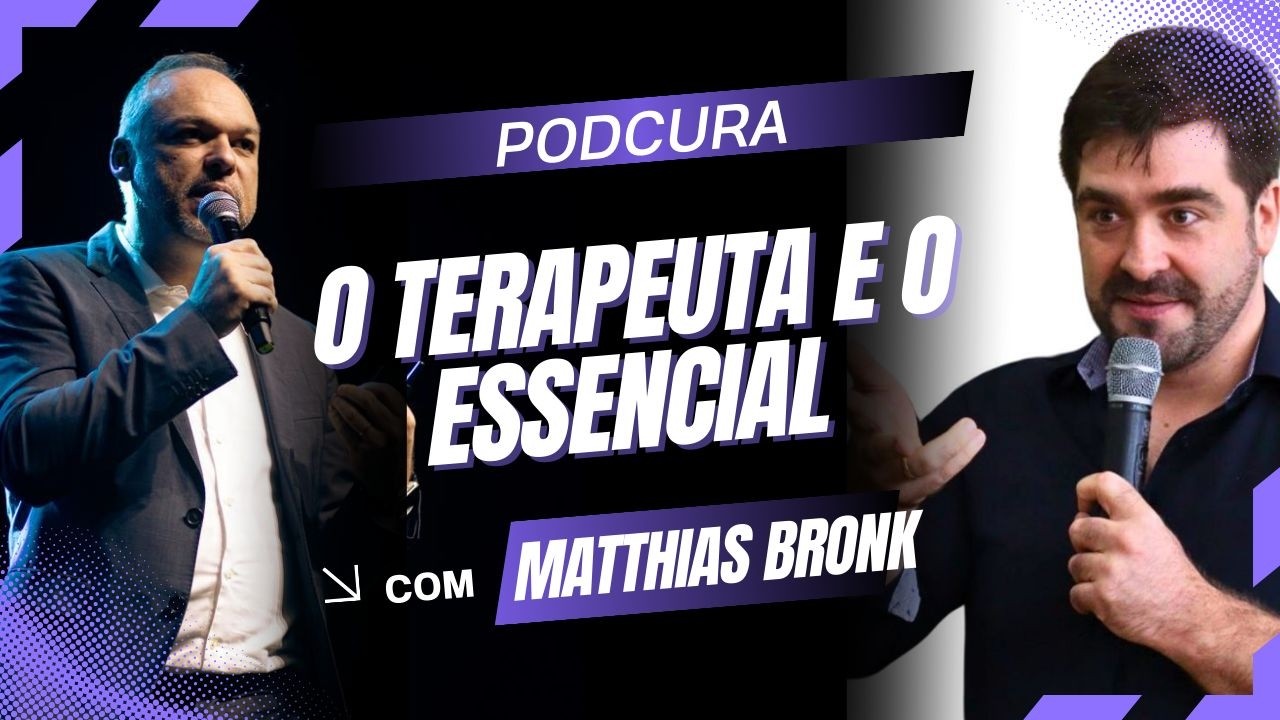 PodCura - Episódio 4 -  com Matthias Bronk - O terapeuta e o Essencial