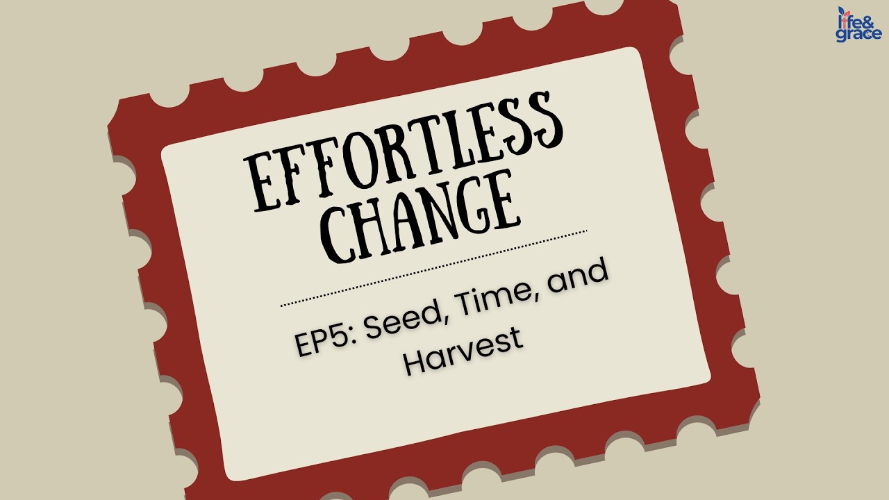 Effortless Change: Ep 5 - Seed, Time, and Harvest