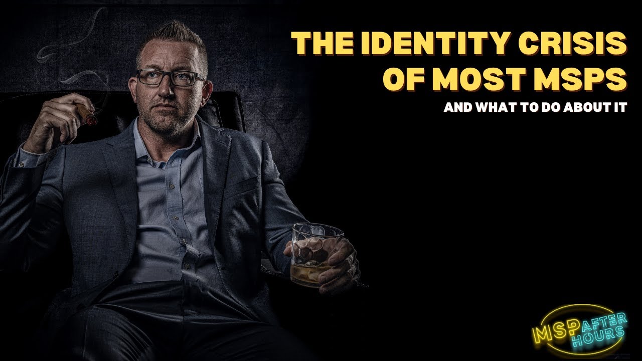The Identity Crisis of Most MSPs (and what to do about it)