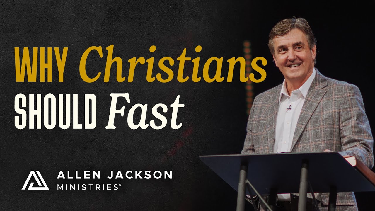 The Purpose of Prayer & Fasting  | Allen Jackson Ministries