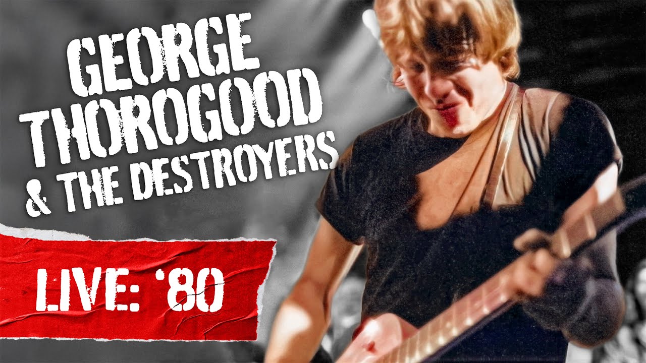 George Thorogood & The Destroyers - Live At Rockpalast: Dortmund 1980