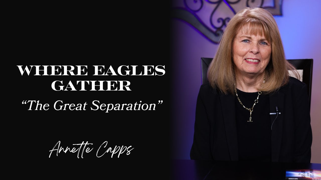 Where Eagles Gather "The Great Separation" | Annette Capps