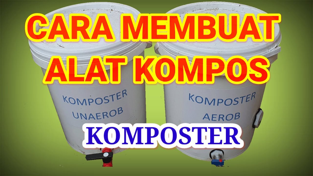 MEMBUAT ALAT KOMPOS / KOMPOSTER AEROB & ANAEROB SEDERHANA