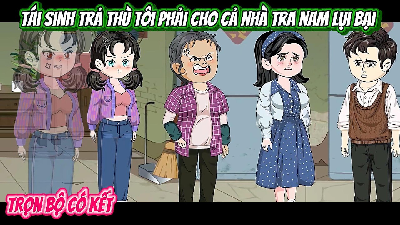Tái Sinh Trả Thù Tôi Phải Cho Cả Nhà Tra Nam Lụi Bại | FULL BỘ CÓ KẾT | Nghiệp Vietsub