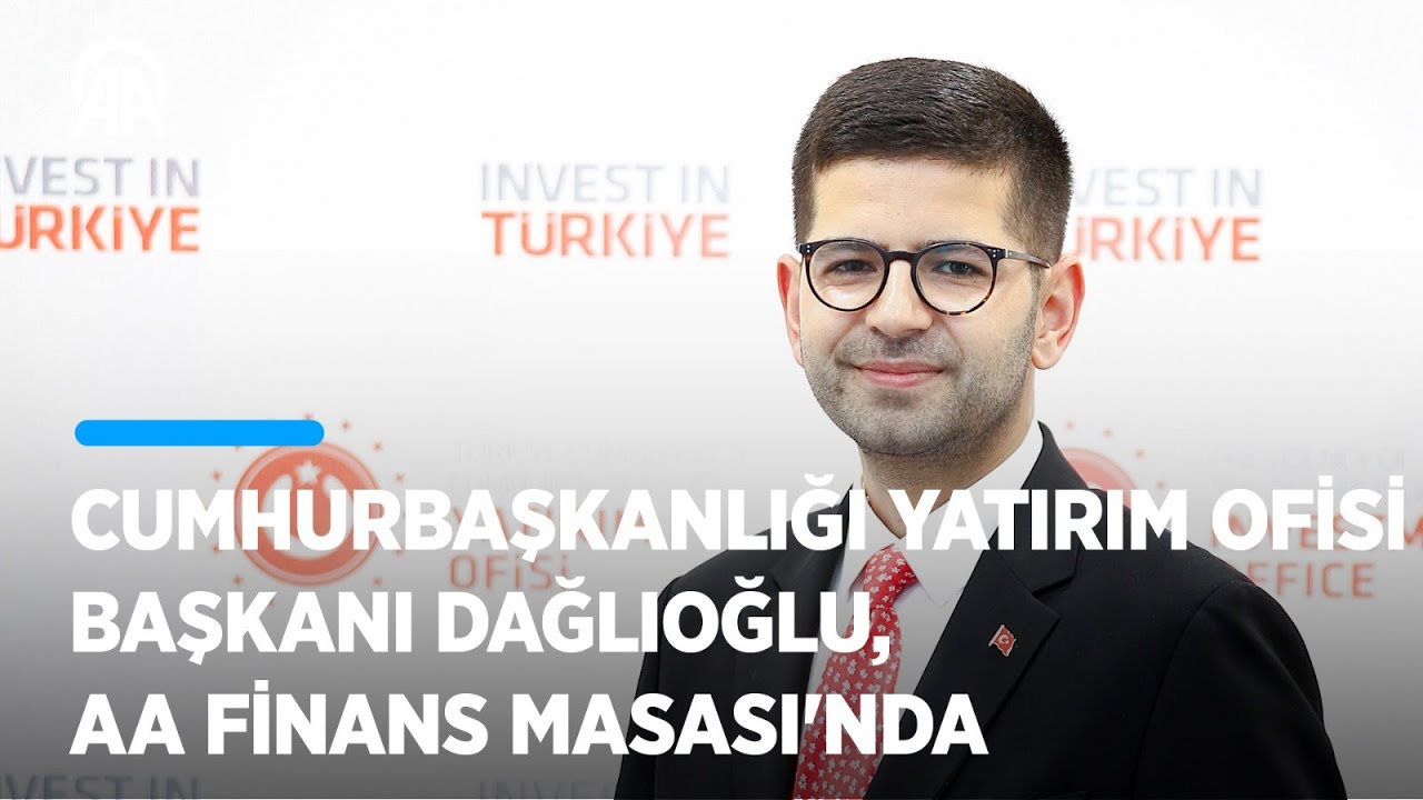 Cumhurbaşkanlığı Yatırım Ofisi Başkanı Dağlıoğlu, Anadolu Ajansı Finans Masası'nda