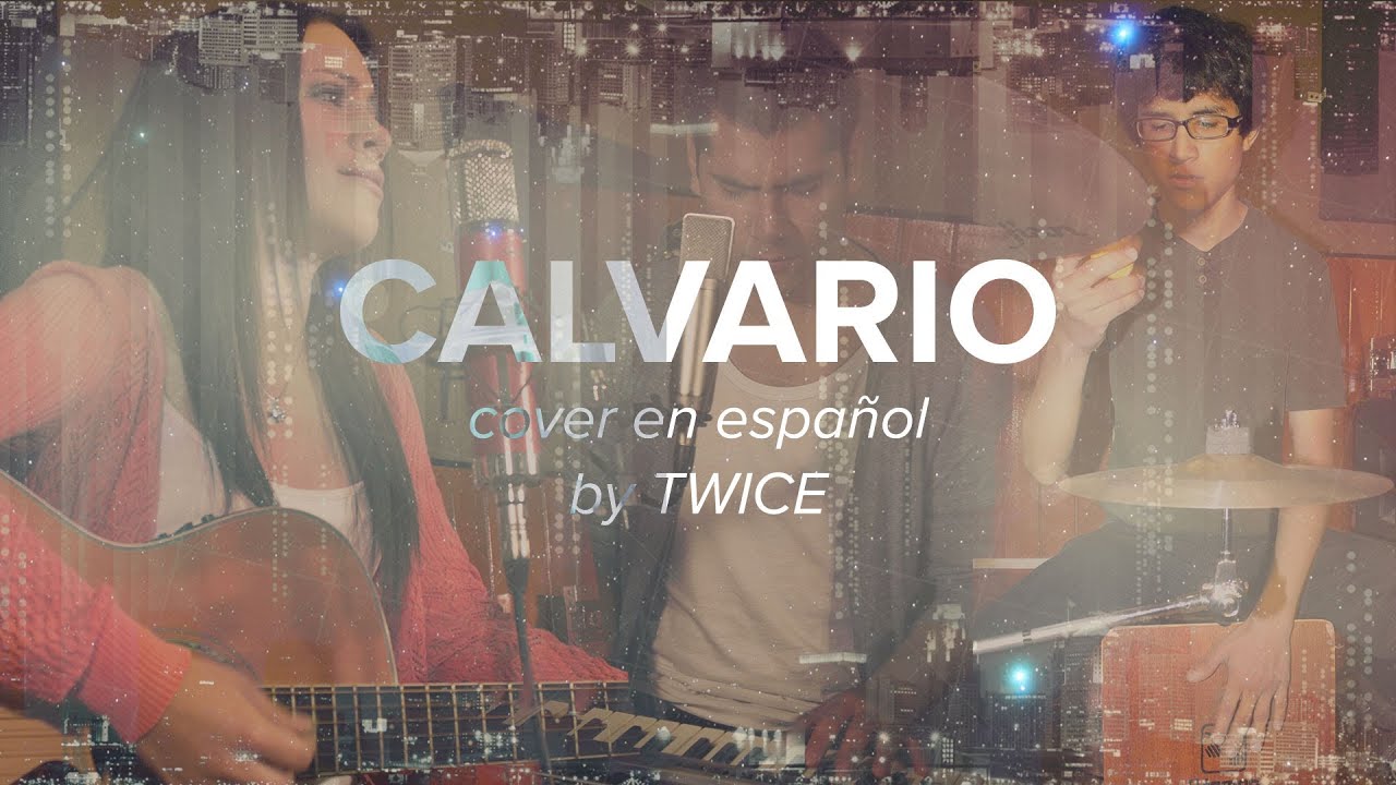 TWICE M&Uacute;SICA - Calvario (Hillsong Live - Calvary en espa&ntilde;ol)
