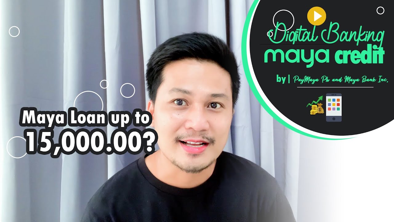 15,000 MAYA Credit Line with MAYA Loans plus Savings and Deposits