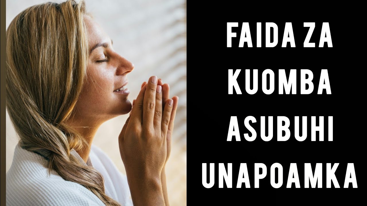 Hizi Apa Faida 6 Za Kuomba Maombi Ya Asubuhi Unapoamka 