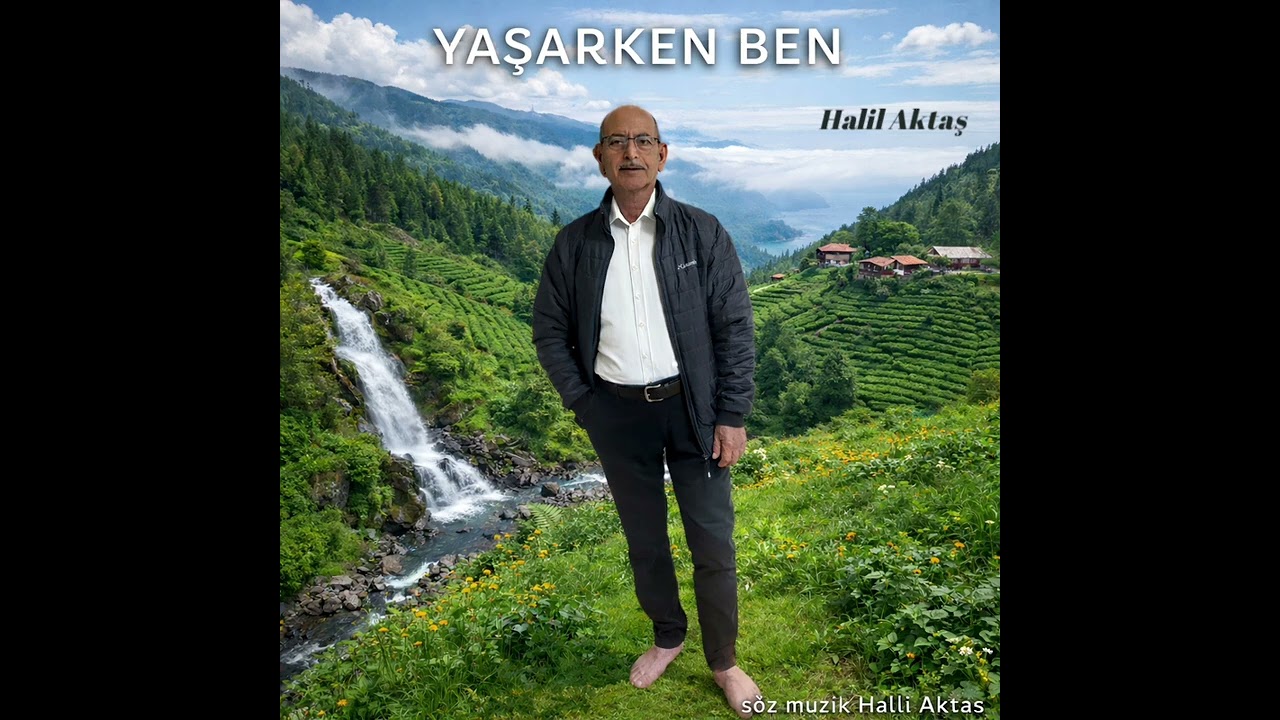 BEN YAŞARKEN- şiirden türküler- Halil Aktaş 