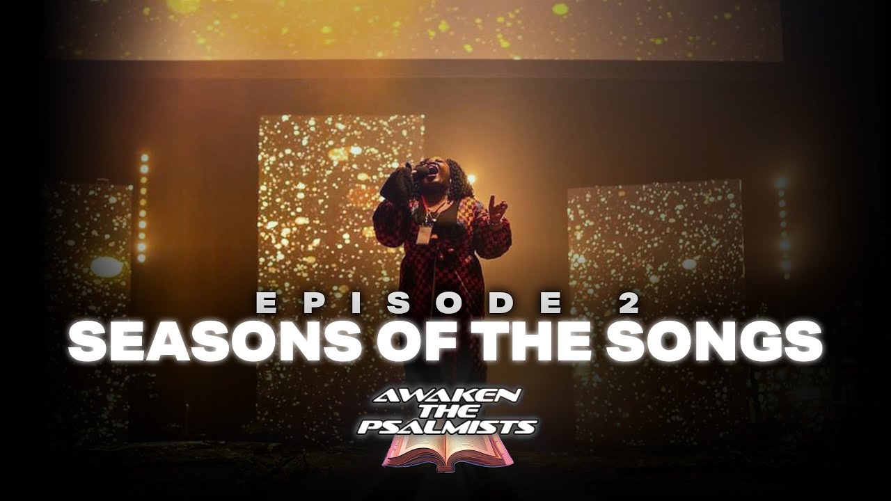 Seasons of the Songs - Episode 2 - Awaken The Psalmists