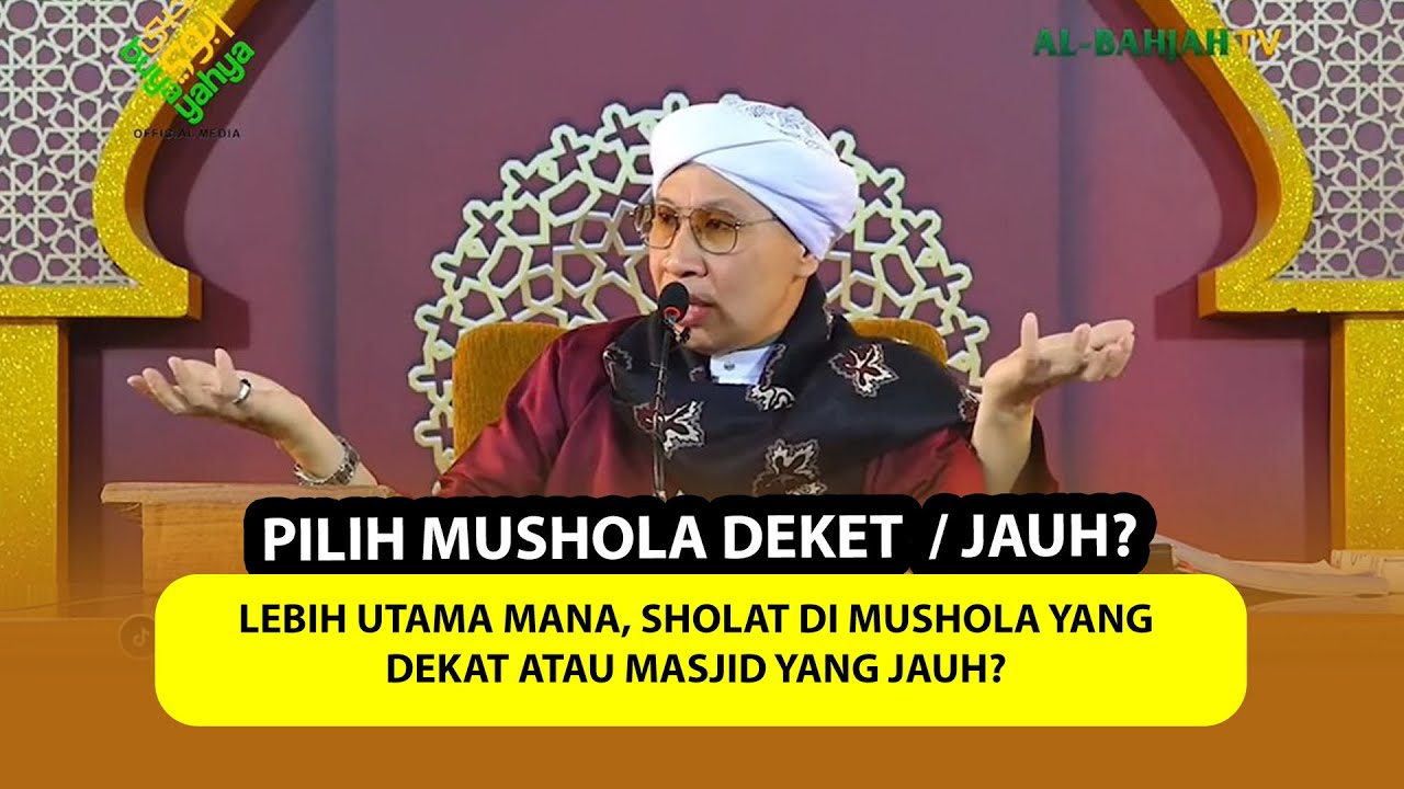 Lebih Utama Mana, Sholat di Mushola yang Dekat atau Masjid yang Jauh? | Buya Yahya Menjawab