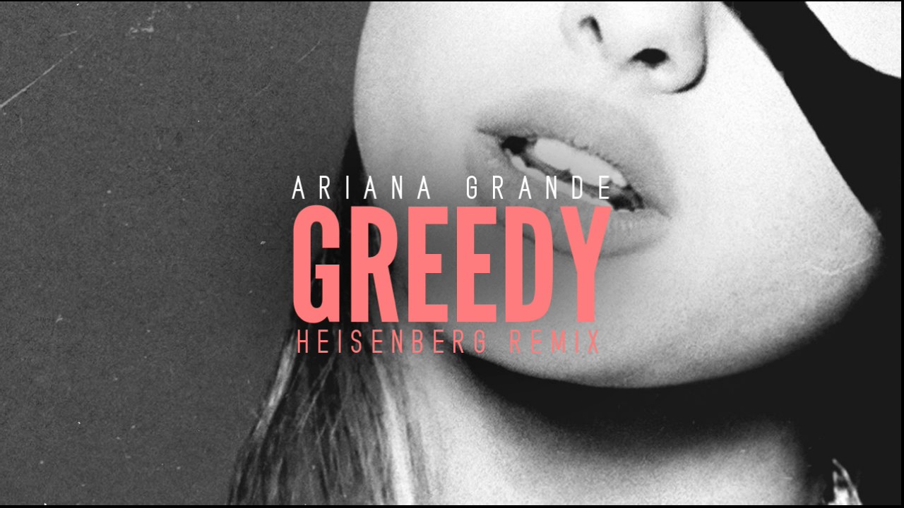 Ariana Grande - Greedy (Heisenberg Remix)