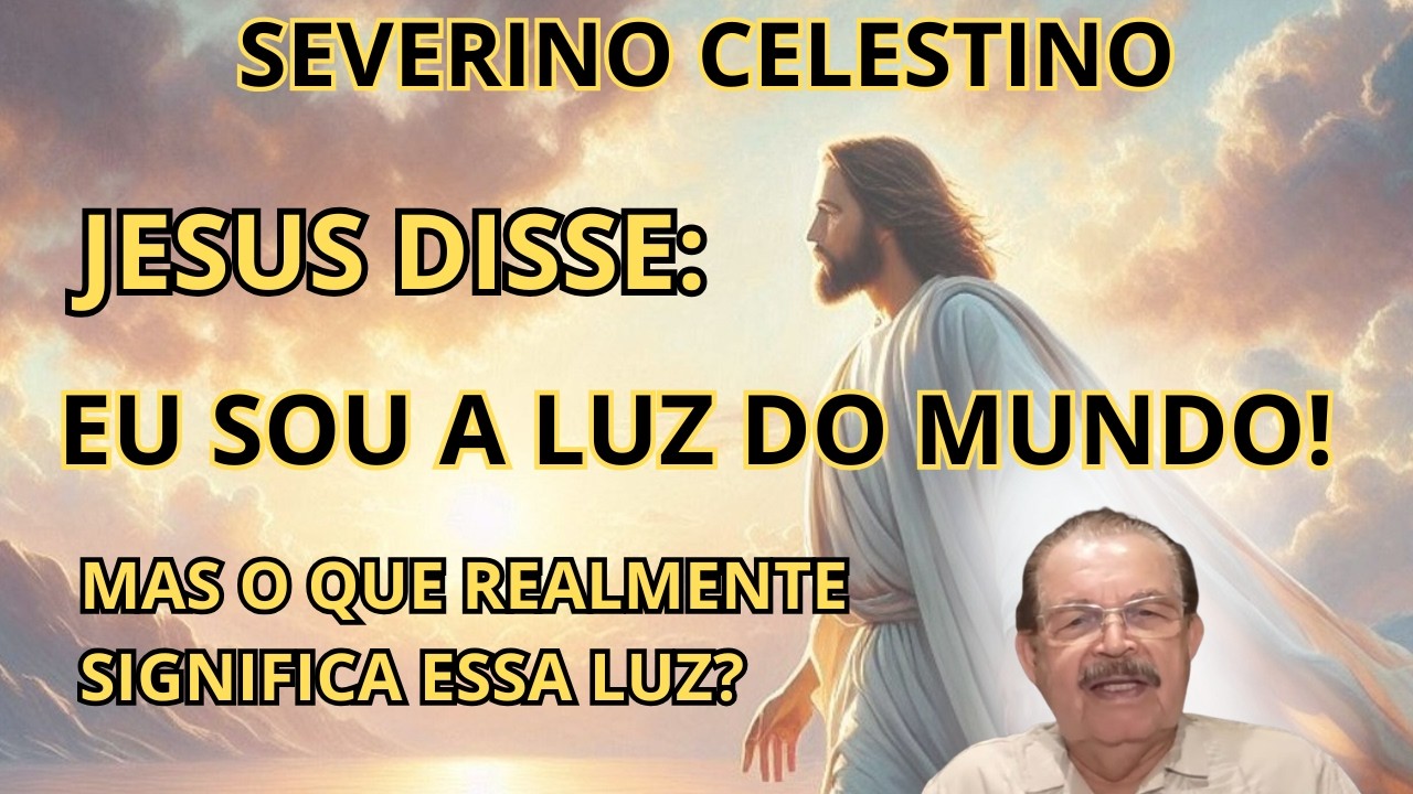 ALERTA ESPIRITUAL QUE POUCOS ENTENDEM: JESUS NÃO É APENAS LUZ! – PALESTRA COM SEVERINO CELESTINO.