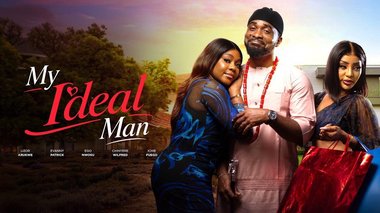 MY IDEAL MAN - Uzor Arukwe, Ego Nwosu, Evanny Patrick, Ichie  Latest 2026 Romantic Movie #trending