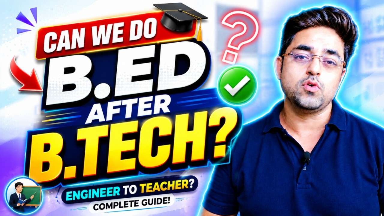 Can We Do B.Ed After B.Tech? Complete Guide | Eligibility, Duration & Career Scope