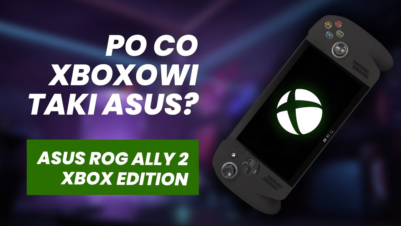 Po co Xboxowi ASUS ROG Ally Xbox Edition?