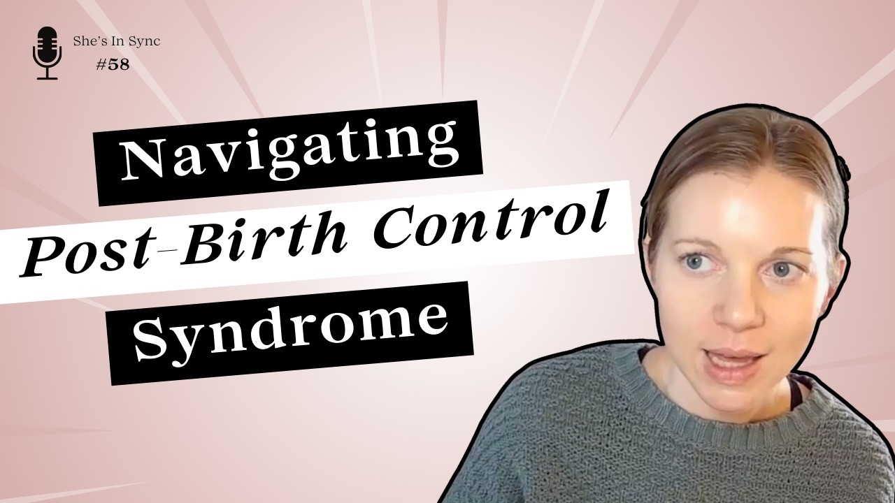 Navigating Post-Birth Control Syndrome