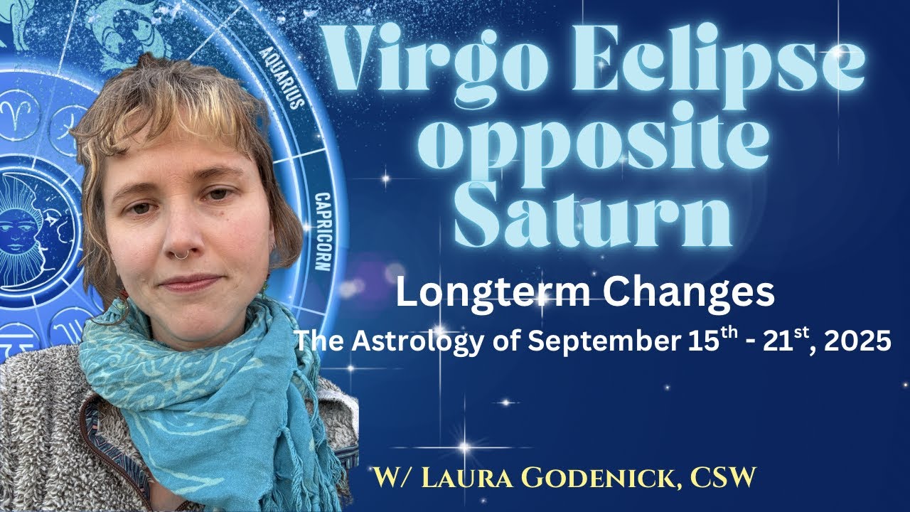 Heavy Change involving Longterm Planning: Virgo Eclipse & the Astrology of September 15th-21st, 2025