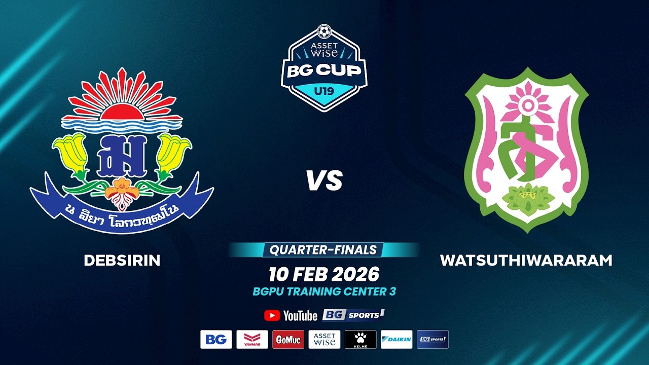 LIVE🔴: Debsirin vs Watsuthiwararam | AssetWise BG CUP U19 2025 - Quarter-finals | 10.2.26