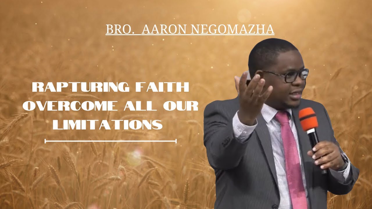 Rapturing Faith Overcome All Our Limitations - Bro. Aaron Nengomazha