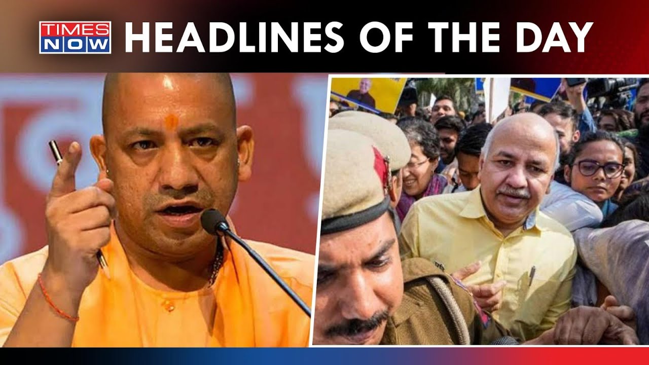 Yogi's Zero-Tolerance For Crime | CBI Gets Sisodia's Custody | South-Group Under Lens | Headlines