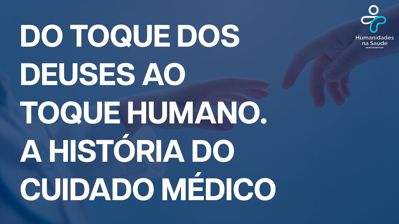 Sessão 128  - Do toque dos deuses ao toque humano. A história do cuidado médico.