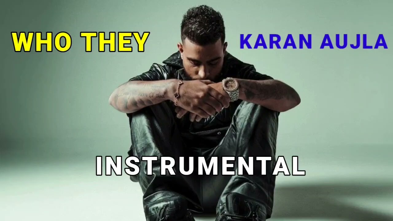 WHO THEY || INSTRUMENTAL || KARAN AUJLA
