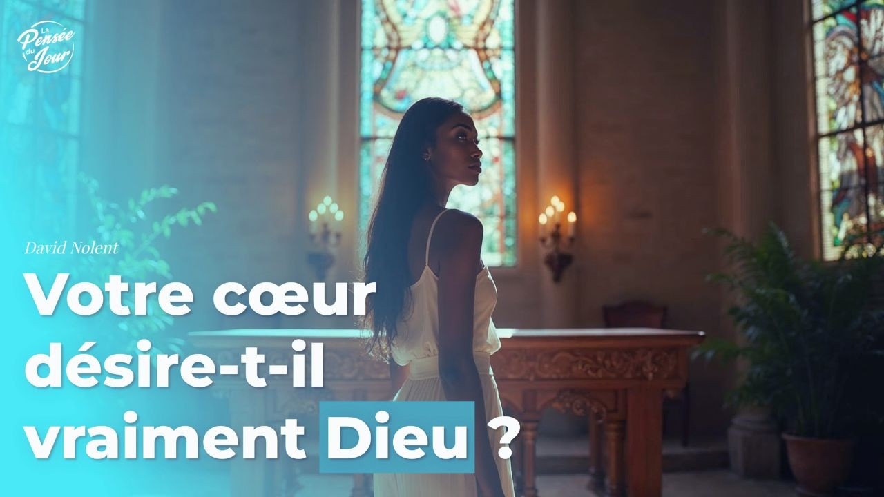 Votre cœur désire-t-il vraiment Dieu ?