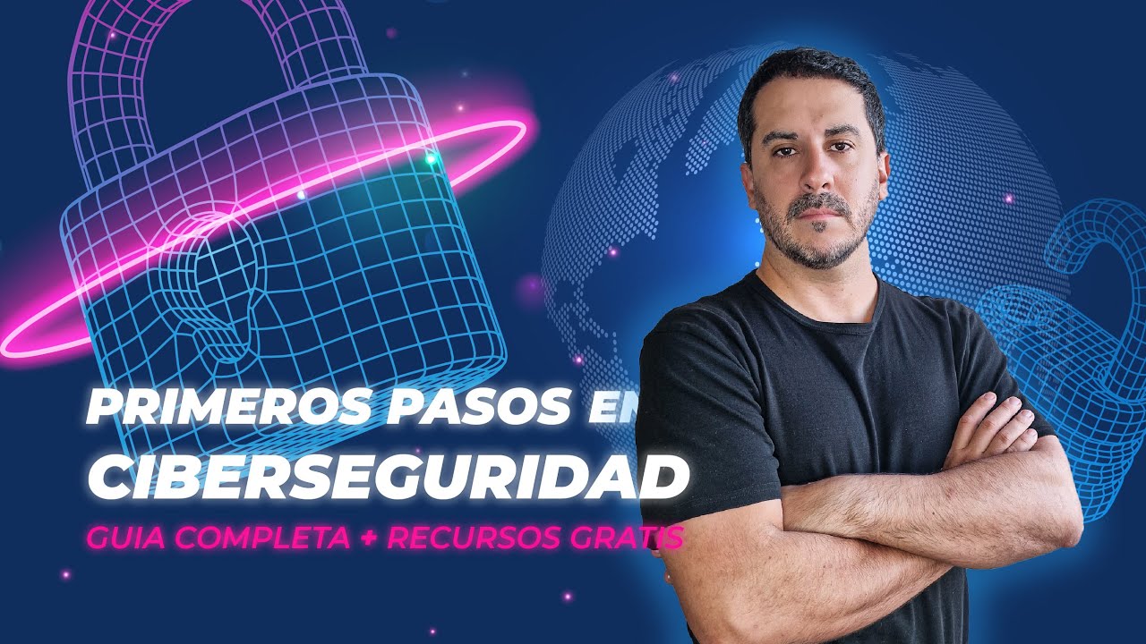 Cómo Empezar en Ciberseguridad: Guía Completa para Principiantes + Recursos GRATIS