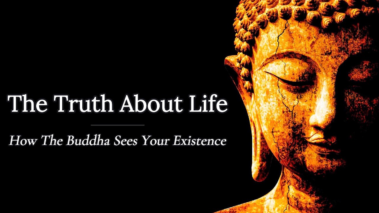 The Truth About Life: How The Buddha Sees Your Existence