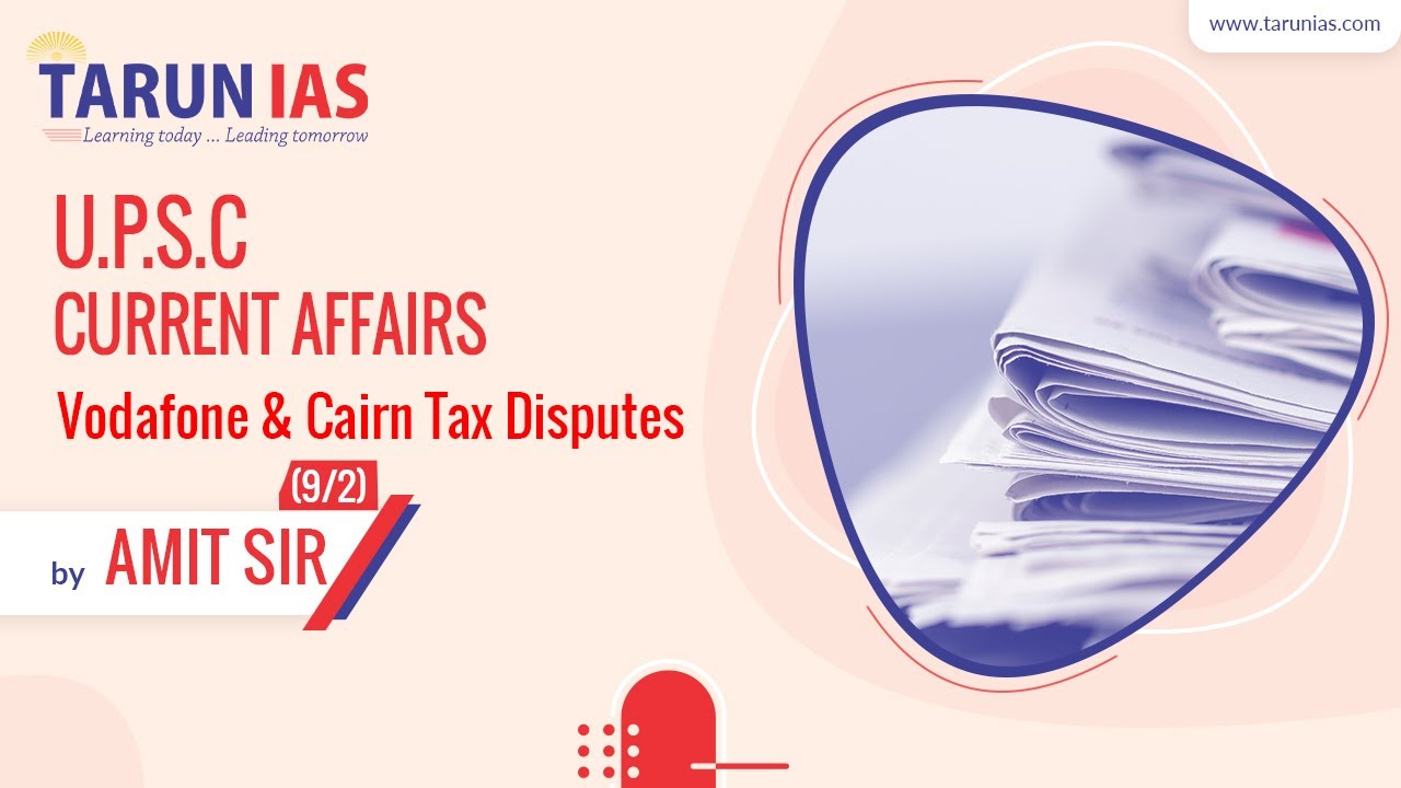 Vodafone & Cairn Tax Disputes | UPSC Current Affairs | Amit Sir | Tarun IAS