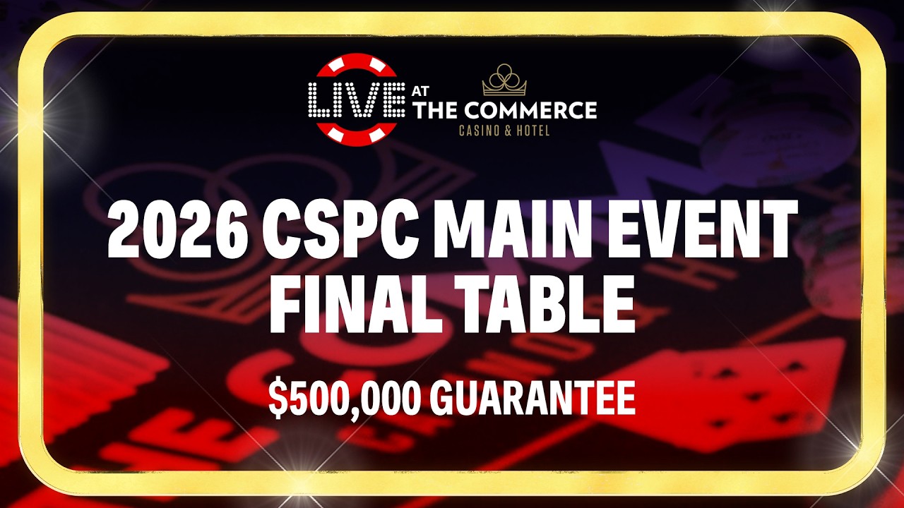 2026 CSPC MAIN EVENT FINAL TABLE $500,000 GUARANTEE