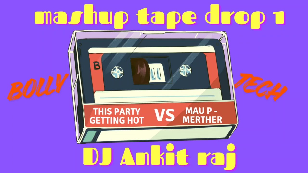 This party getting hot VS Mau P - Merther || mashup || Bollytech || Dj Ankit Raj 