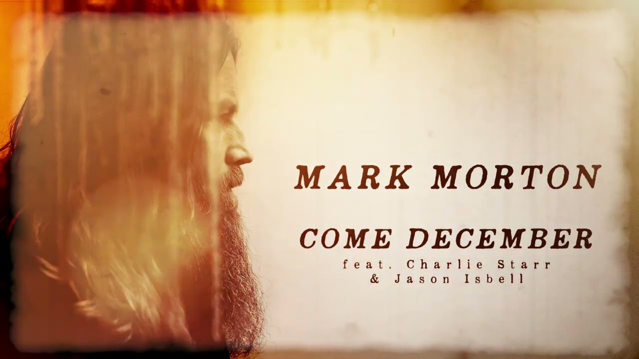 Mark Morton - Come December (feat. Charlie Starr of Blackberry Smoke & Jason Isbell)