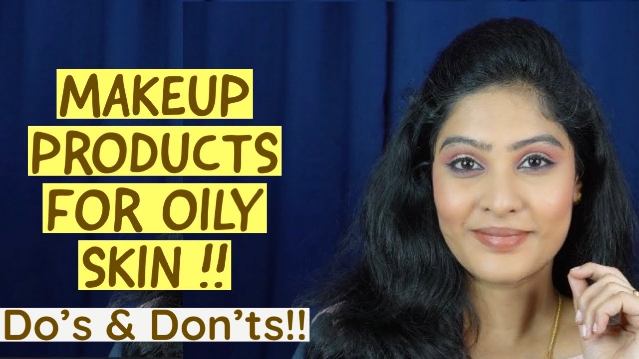OILY SKIN MAKEUP | SUGGESTED MAKEUP PRODUCTS THAT SUITS OILY SKIN | DO'S & DONT'S FOR OILYSKIN.