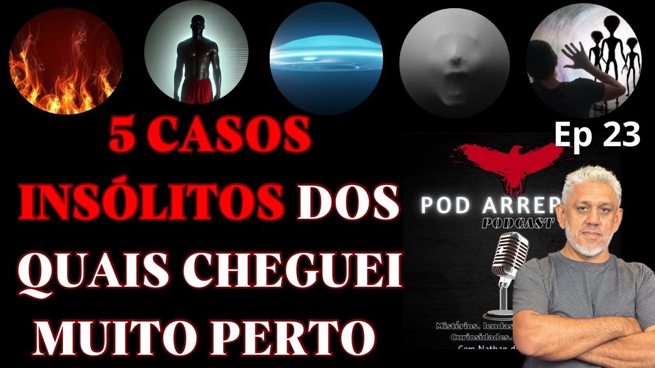 5 CASOS DE ARREPIAR DOS QUAIS CHEGUEI MUITO PERTO/ POD ARREPIAR EP23