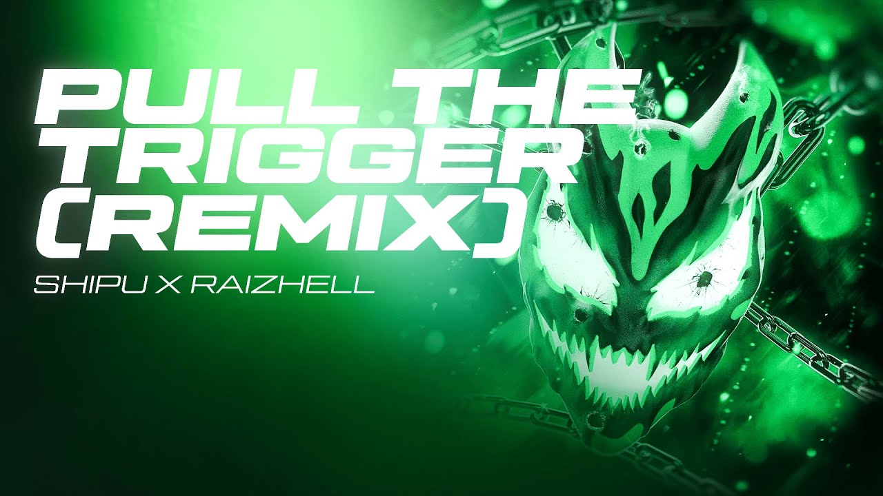 PULL THE TRIGGER (REMIX) - SHIPU X RAIZHELL