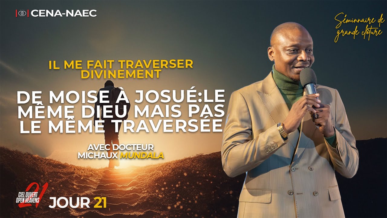 DE MOÏSE À JOSUÉ: LE MÊME DIEU MAIS PAS LA MÊME TRAVERSÉE / DR.MICHAUX MUNDALA / JOUR 21 / CO21