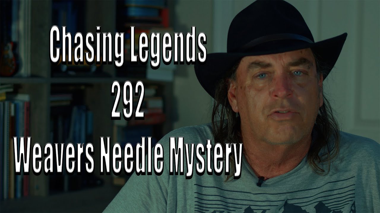 Chasing Legends 292: Weavers Needle Mystery