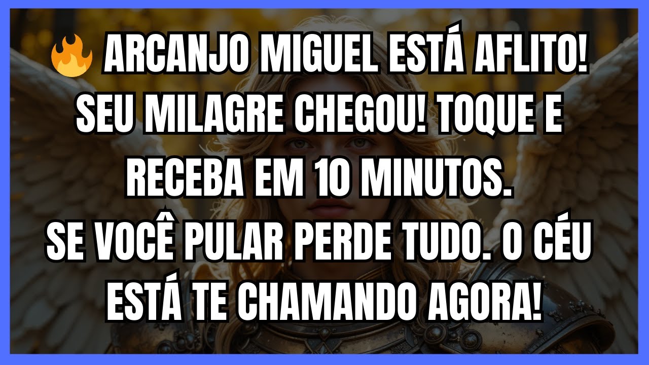 🔥 ARCANJO MIGUEL ESTÁ AFLITO! SEU MILAGRE CHEGOU. TOQUE E RECEBA EM 10 MINUTOS. SE VOCÊ PULAR PERDE