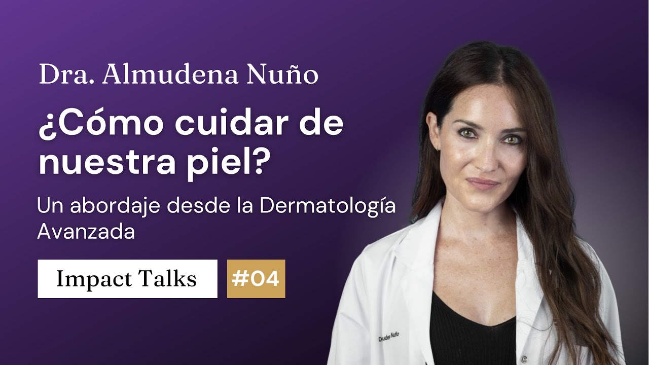 ¿Cómo debemos cuidar de la piel? - Impact Talks #04 con la Dra. Almudena Nuño