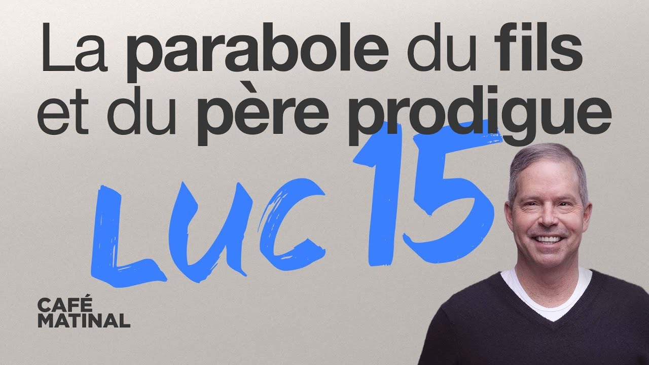 Luc 15 : La parabole du fils et du père prodigue | Claude Houde