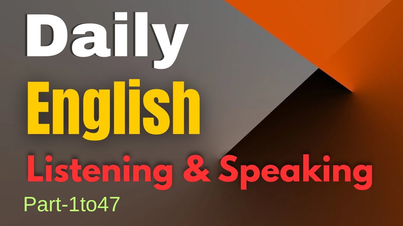(Part-1to47) Everyday English Speaking and Practice- Daily Life English Conversation