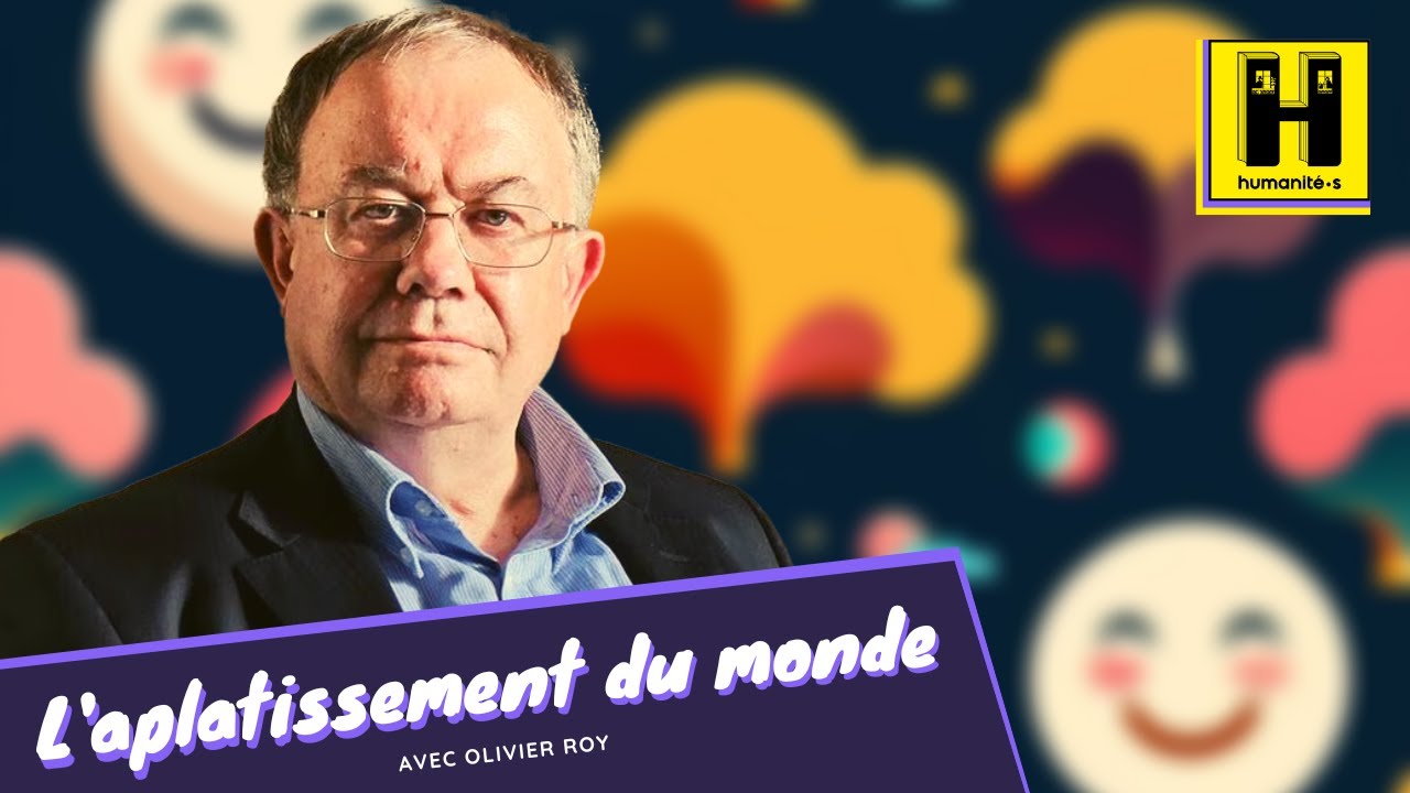 L'aplatissement du monde avec Olivier Roy // Humanit&eacute;s