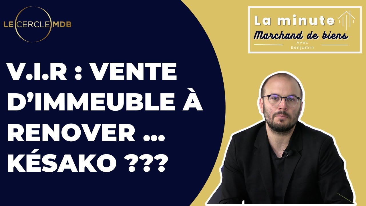 La Vente d'immeuble à rénover - VIR : c'est quoi ?  OPPORTUNITE !