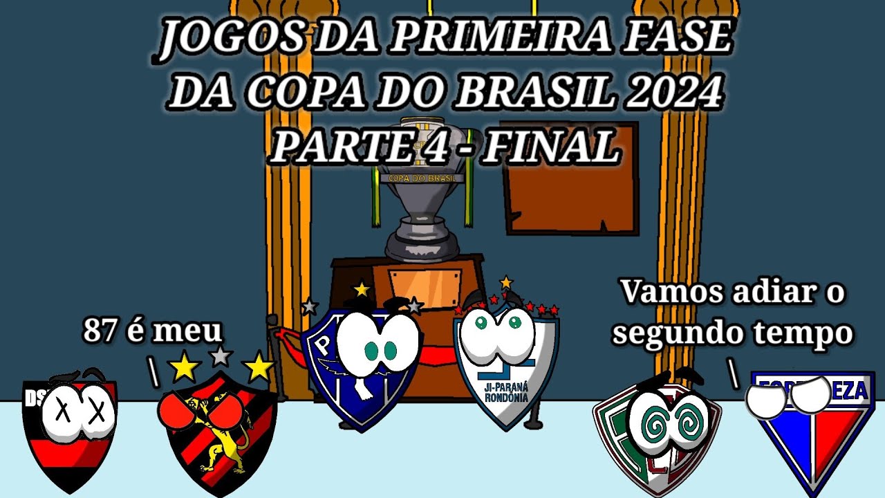 Jogos da Primeira Fase da Copa do Brasil 2024 - Parte 4 (Final)
