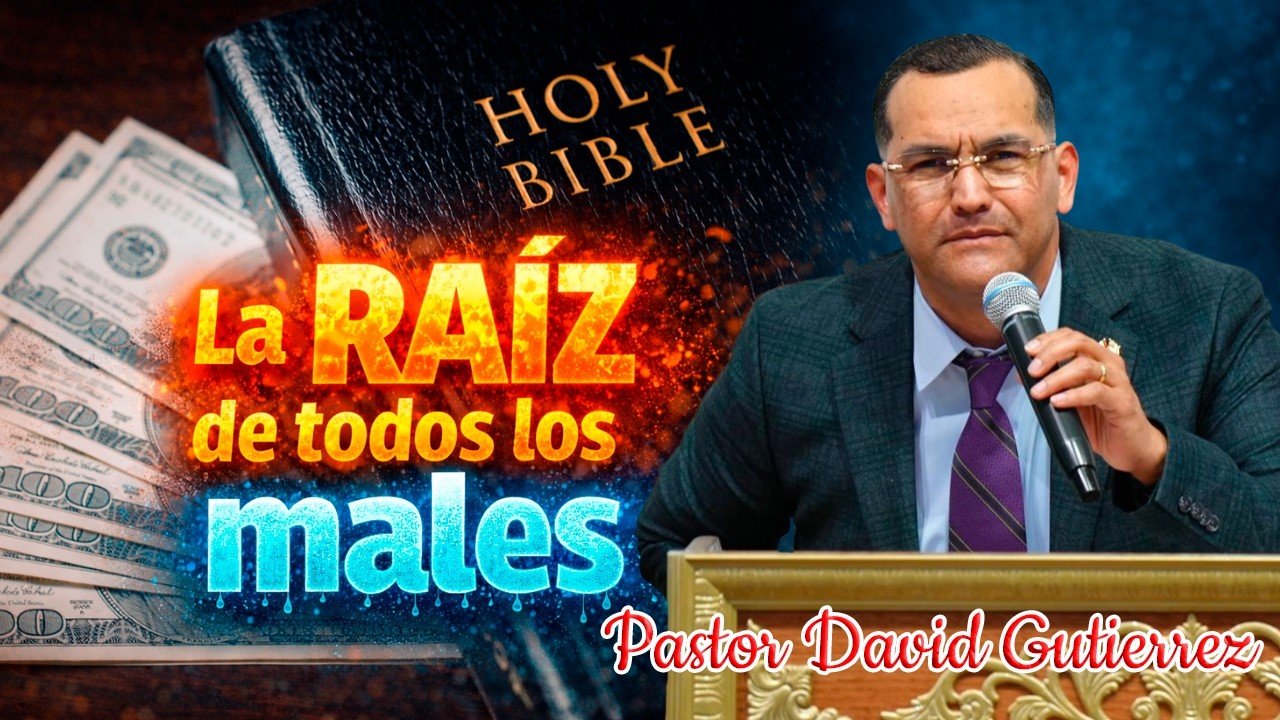 La raíz de todos los males - Pastor David Gutierrez