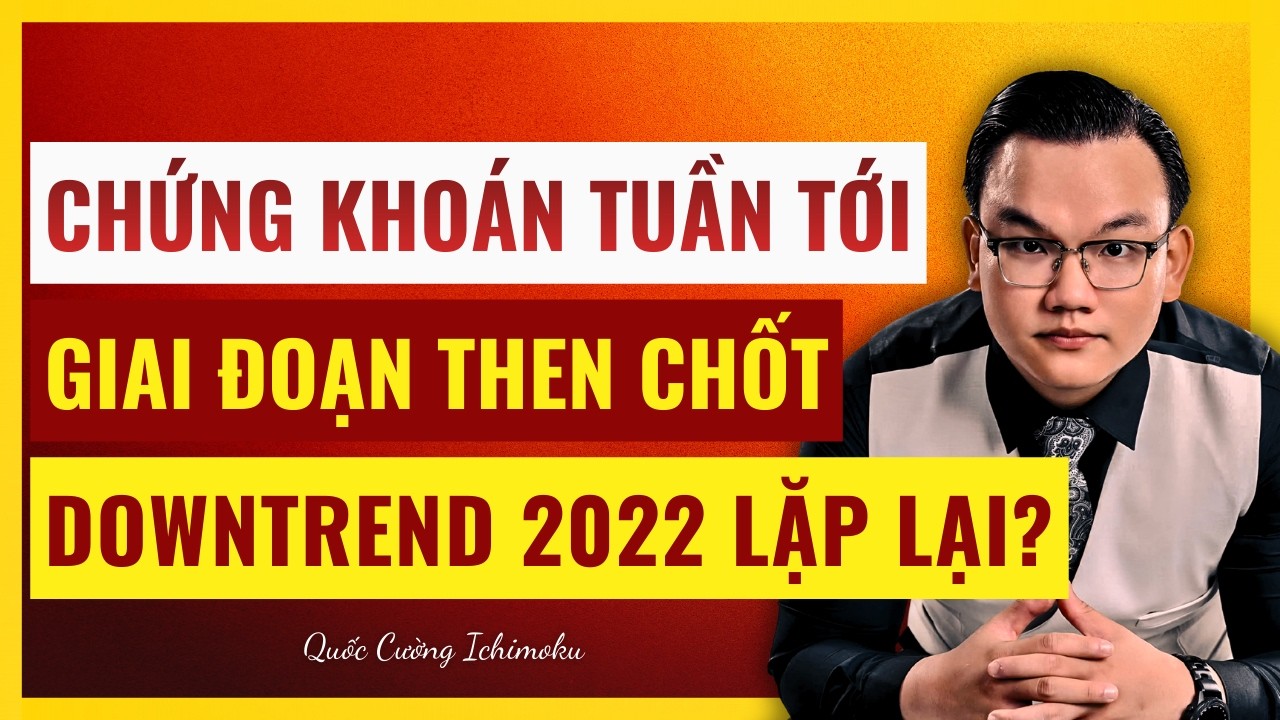 Kịch Bản Downtrend 2022 Lặp Lại? Chiến Lược Sống Còn Cho Chứng Khoán Tuần Tới. Xem Ngay!