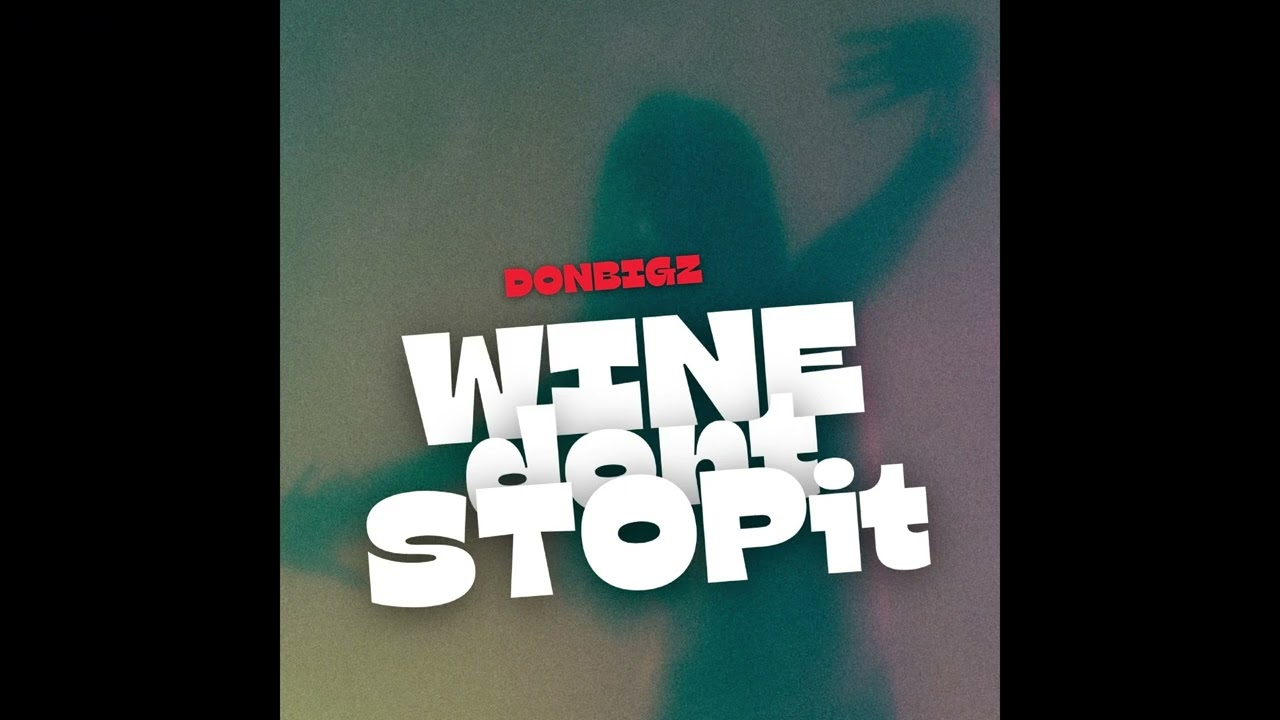 Donbigz - Wine don't stop it (Official Audio )